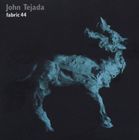 UPC 0802560008720 JOHN TEJADA ジョン・テハーダ FABRIC 44 CD CD・DVD 画像